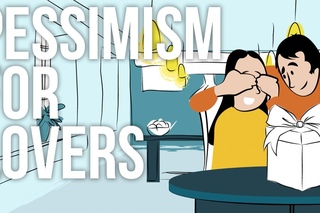Pessimism for Lovers