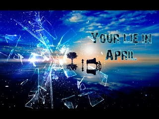 •♫_Your Lie In April_♫•