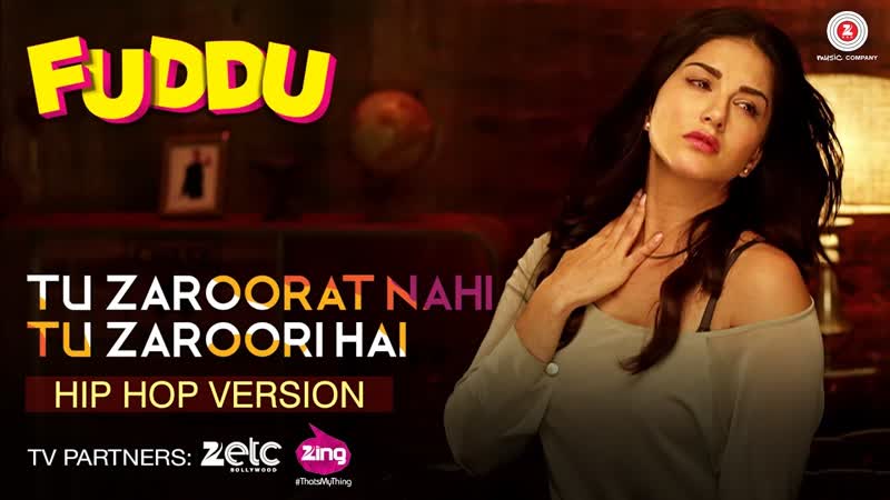 Tu Zaroorat Nahi Tu Zaroori Hai Hip Hop Version, Fuddu, Sunny Leone Sharman