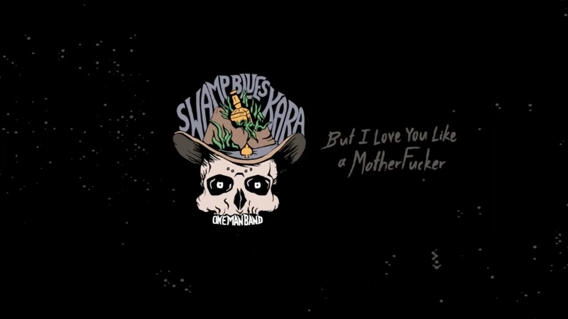 Swamp Blues Kara One Man Band But I Love You Like A Mother Fucker ( Single
