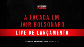 A FACADA EM JAIR BOLSONARO | LIVE DE LANÇAMENTO