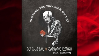 DJ Illegal & Taiyamo Denku ft @realsicknature  - Consume The Thoughts Of Day