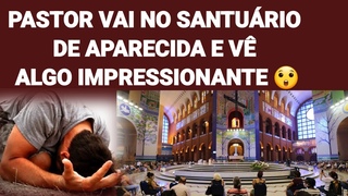 Pastor Vai No Santurio De Aparecida e V Algo Impressionante.