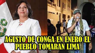 AGUSTO DE CONGA MENCION QUE EL PUEBLO LE ESTA DANDO TREGUA HASTA ENERO  DINA BOLUARTE...