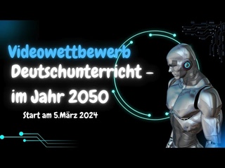 Videowettbewerb “Deutschunterricht-Im Jahr 2050“
