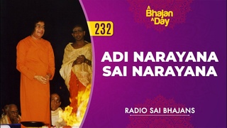 232 - Adi Narayana Sai Narayana | Radio Sai Bhajans