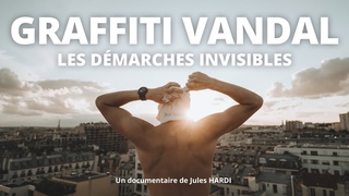 Documentaire : GRAFFITI VANDAL : LES DMARCHES INVISIBLES.