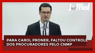 Para Carol Proner, faltou controle dos procuradores pelo CNMP