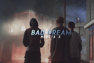 MONSTA X ;bAd dreAm;