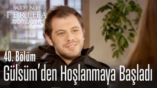 Koray, Gülsüm’den hoşlanmaya başladı - Adını Feriha Koydum 40. Bölüm