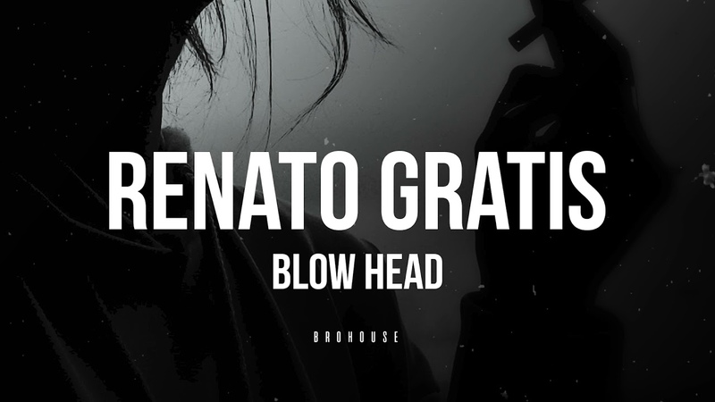 Renato Gratis Blow Head (
