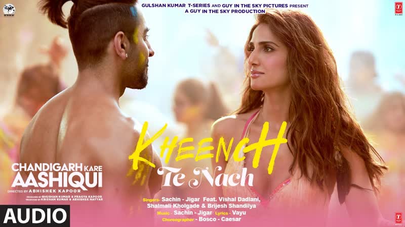Kheench Te Nach Audio, Chandigarh Kare Aashiqui, Ayushmann, Vaani, Sachin Jigar, Vishal D,
